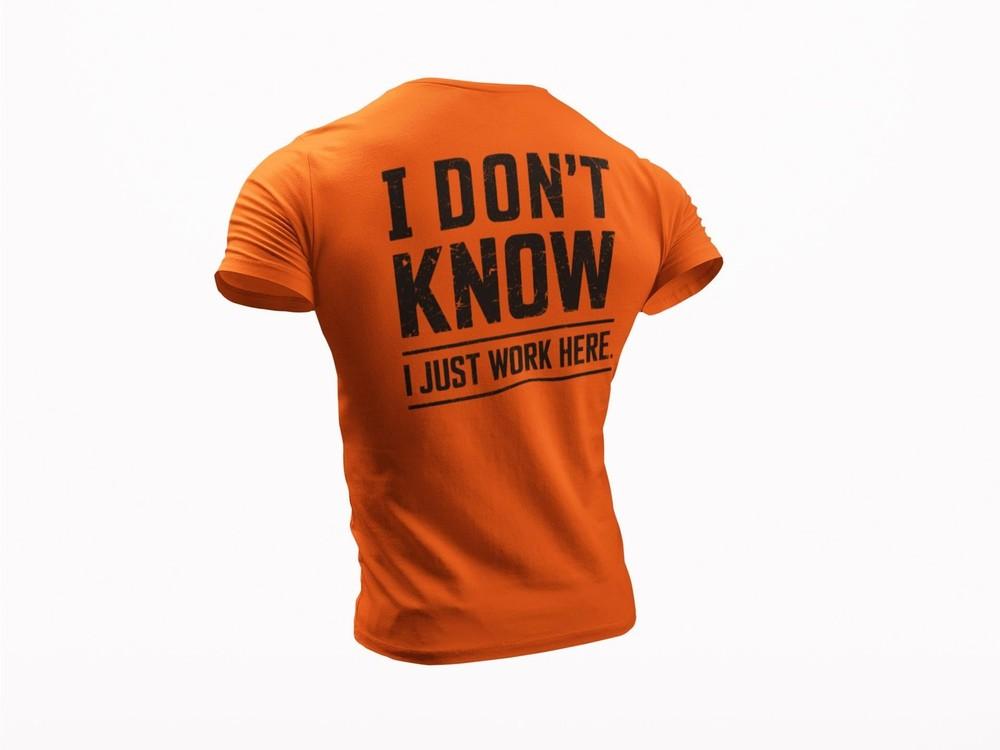 

I Don’t Know I Just Work Here T-Shirt • Funny Work Shirt • Sarcastic Work Humor 2XL