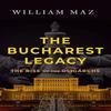 The Bucharest Legacy by William Maz Hardback Book 9781608095681