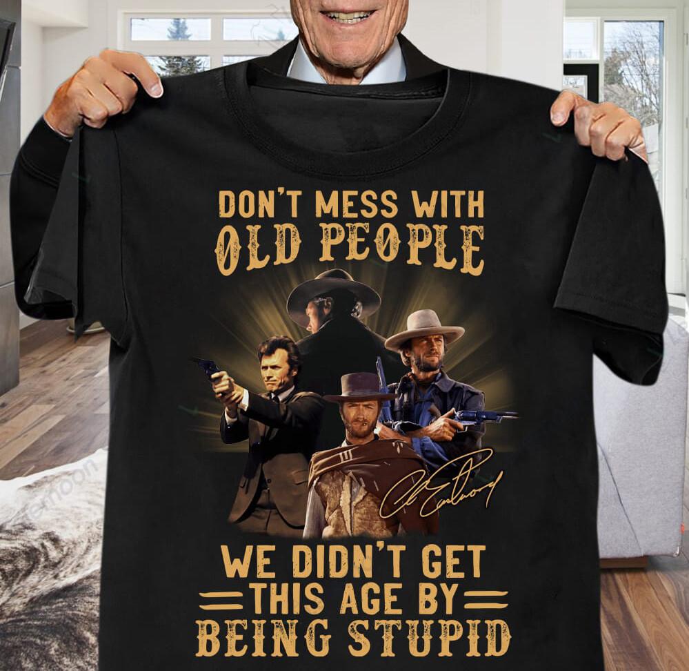 Clint Eastwood Don t Mess With Old People Shirt Black Unisex XXXXL