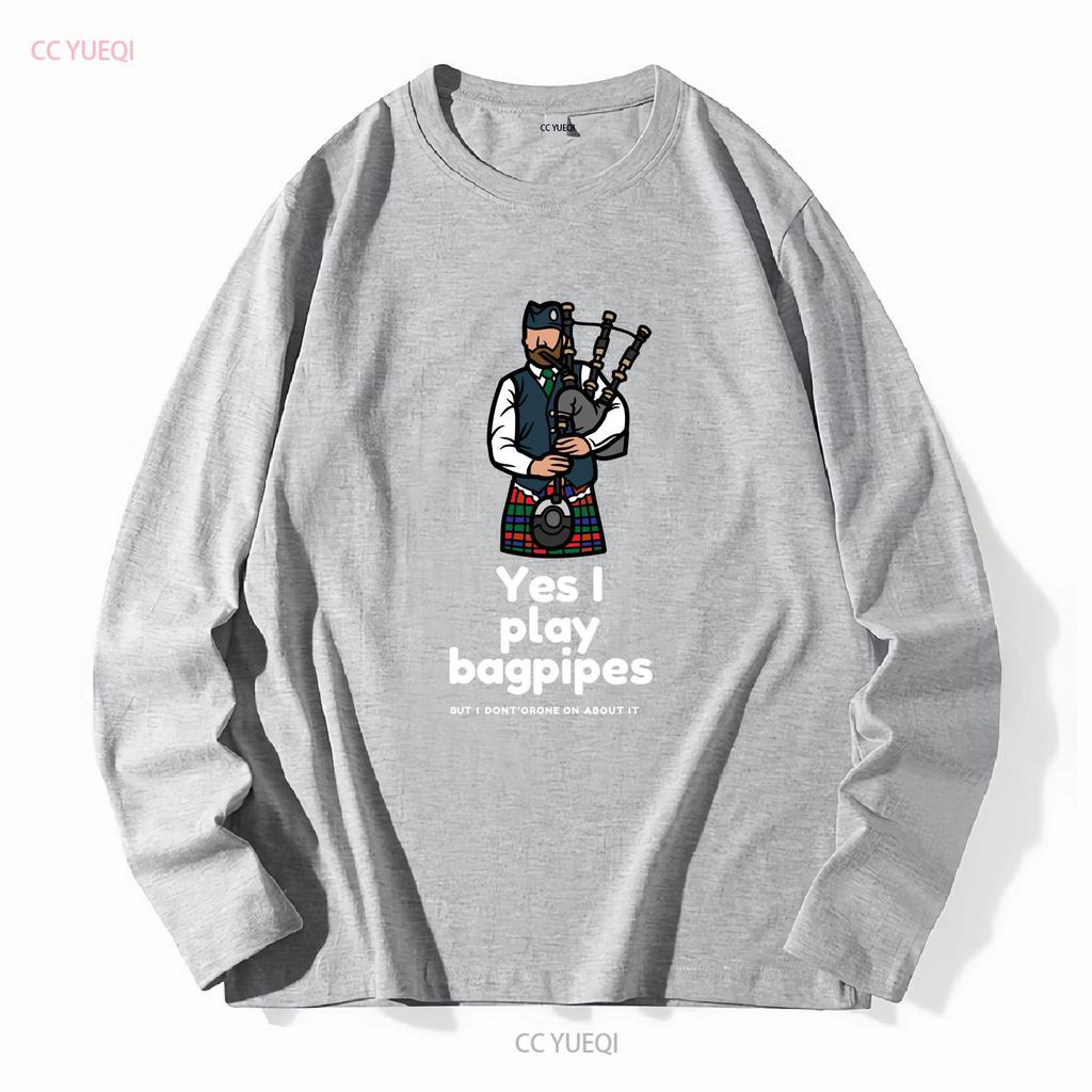 Yes I Play Bagpipes But Dont Drone On About It Softstyle T Shirt Long or Short Sleeves Vintage Washed Casual Stretched