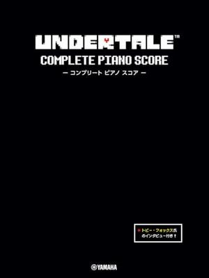 UNDERTALE Complete Piano Score (Intermediate Level) [With an Interview with Toby Fox]