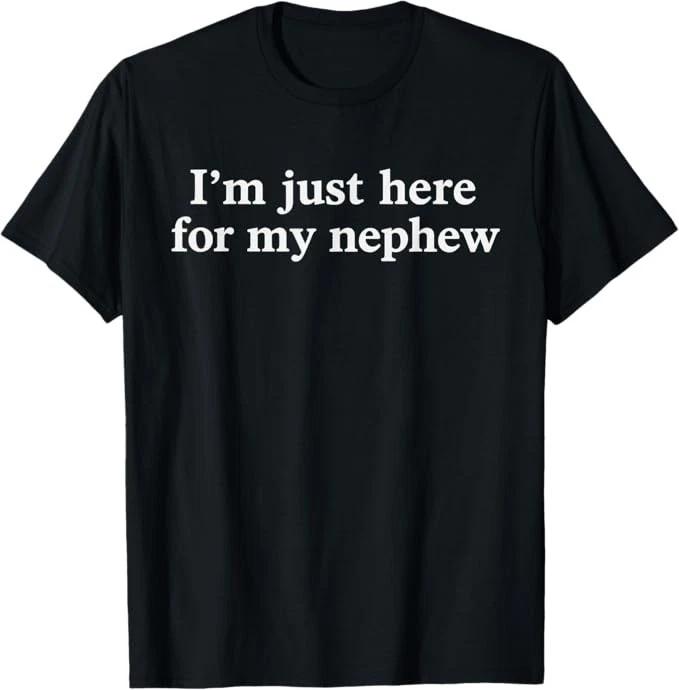 I m Just Here for My Nephew Funny Saying Quote T-Shirt L