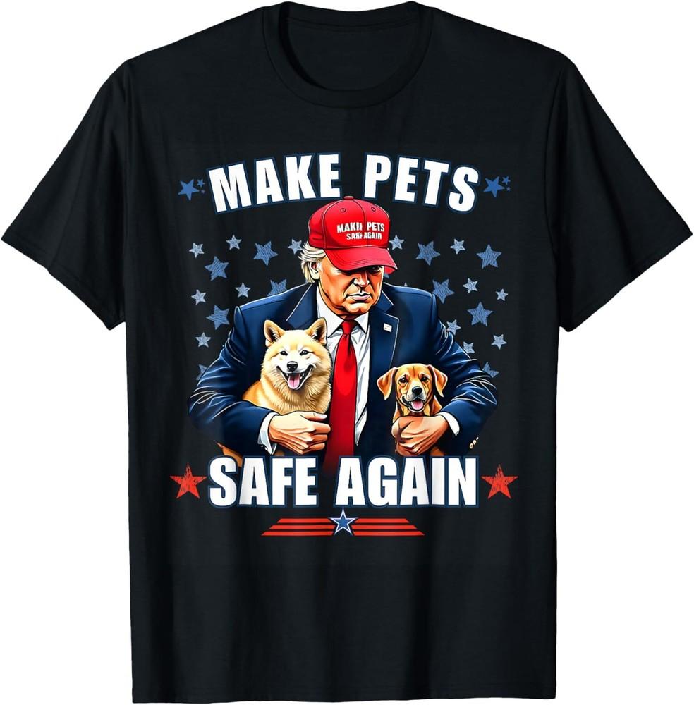 Make Pets Safe Again Funny 2024 Presidential Election T-Shirt Unisex T-Shirt XXXL