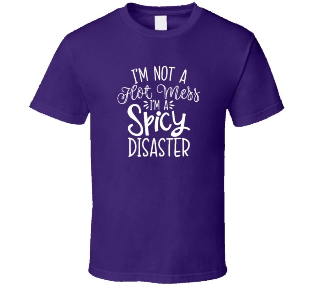 Im Not A Hot Mess Im A Spicy Disaster Funy Gift T Shirt S