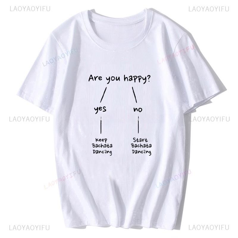 Funny Are You Happy Bachata Dancing Unisex Graphic Fashion New Cotton Short Sleeve Printed T Shirts ONeck Harajuku Streetwear