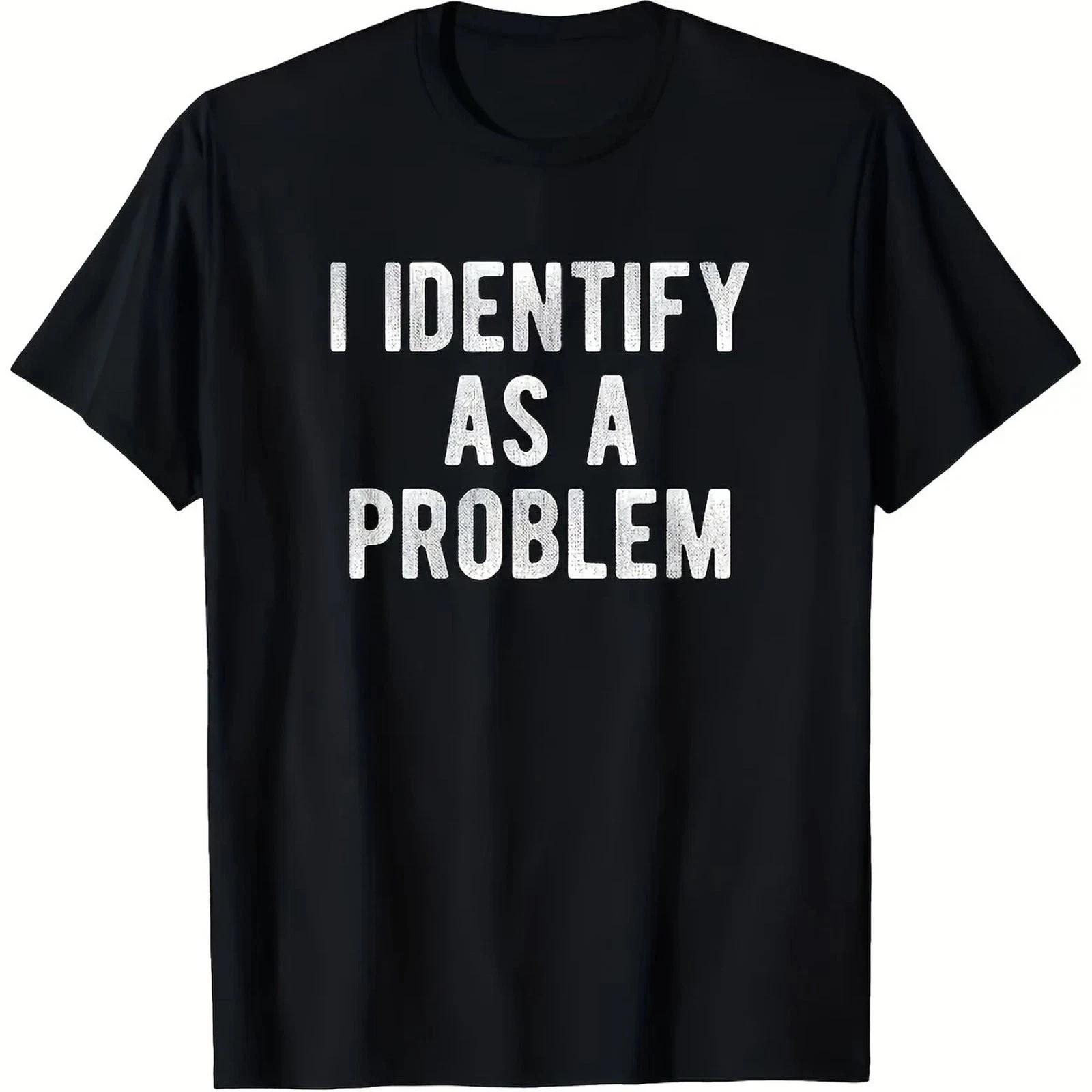 Identify As A Problem Funny Sarcastic Humor Graphic Tee Mens L