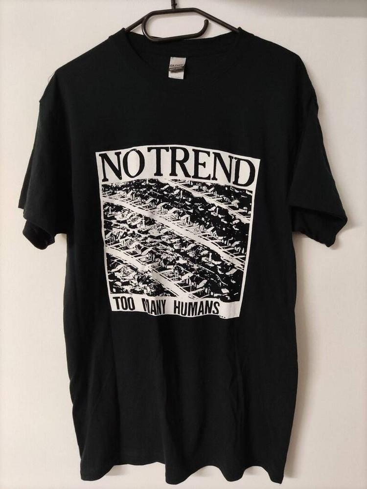 

No Trend too many humans T-shirt punk hardcore gift for fan Unisex T-Shirt XXXL