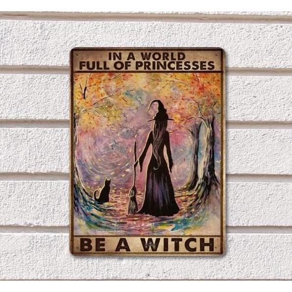 Witch Witchcraft Girl And Cat In A World Full Of Princesses Be A Witch Halloween Metal Tin Sign Poster Wall Decor Vintage Living Decor 8x12 Inch