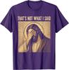 That's Not What I Said Christian Jesus Faith Meme Quote Unisex T-Shirt 10