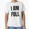 I AM FULL Classic T Shirt Made In US AUS Size S 2XL