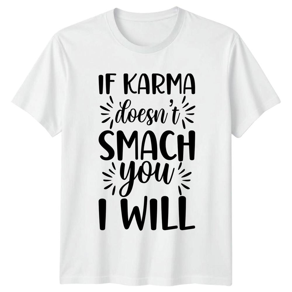 If Karma Doesnt Smach You I Will Funny Sarcastic Adult TShirt S