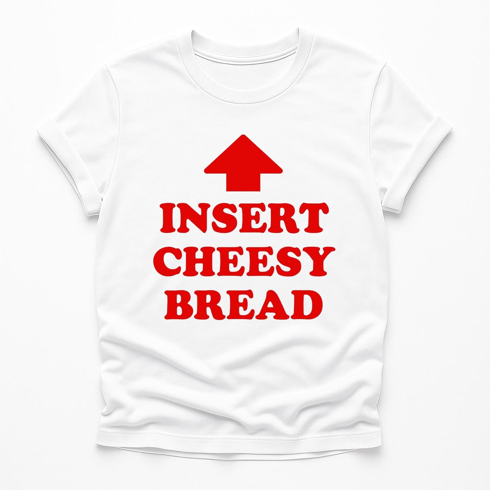 Insert Cheesy Bread Shirt, Cheesy Bread Enthusiasts, Dark Humor Meme Tee,Pointing Arrow Foodie, Insert Cheesy Bread, Meme shirt 4XL