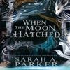 When the Moon Hatched by Sarah A. Parker Hardback Book 9780008710224