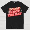 Today Is Not The Day Cotton Summer Casual Cool Loose T-Shirt