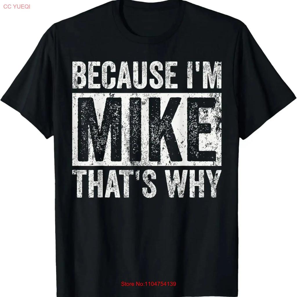Because Im Mike Thats Why Funny Personalized Name Nam T Shirt Vintage Washed Comfortable Unisex Designer Clothes Stylish