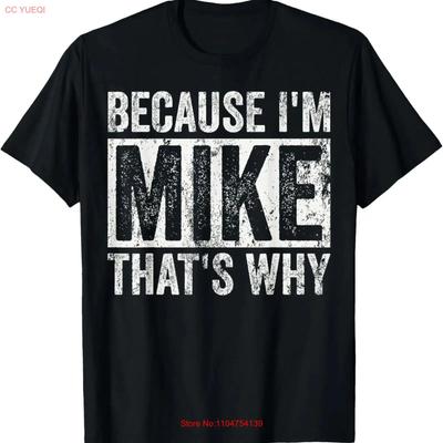 Because Im Mike Thats Why Funny Personalized Name Nam T Shirt Vintage Washed Comfortable Unisex Designer Clothes Stylish