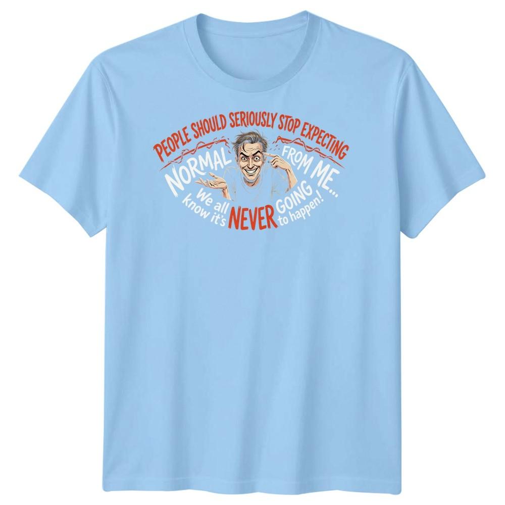 People Should Seriously Stop Expecting Unisexs T Shirt Normal For Me Funny Xmas Tee S