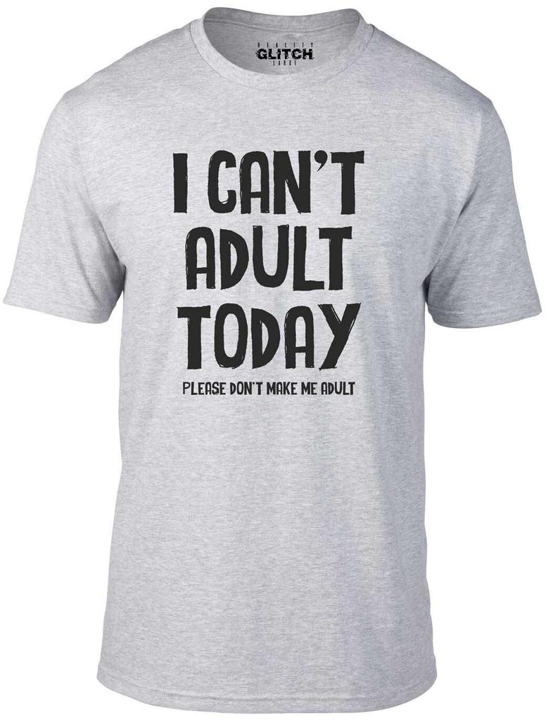 I Can’t Adult Today Men’s T-Shirt Mens Womens Tees Top – Funny Sarcastic Humor Gift Tee