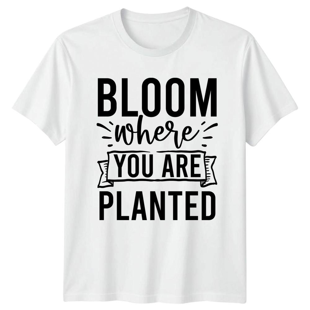 Bloom Where You Are Planted Inspirational Motivational Graphic Unisexs Unisexs Tee S
