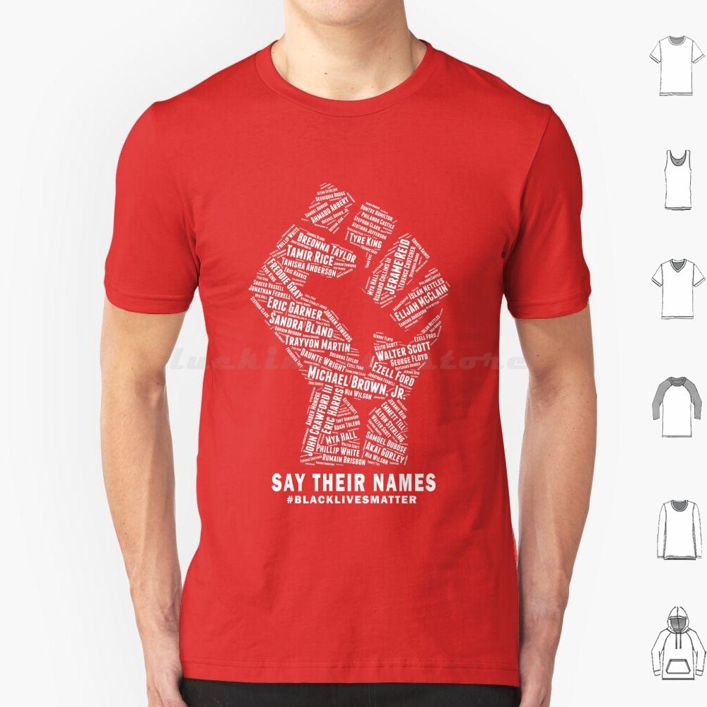 Black Lives Matter Say Their Names T Shirt Big Size 100 Cotton Blm Black Lives Matter All Lives Matter Justice No Justice No