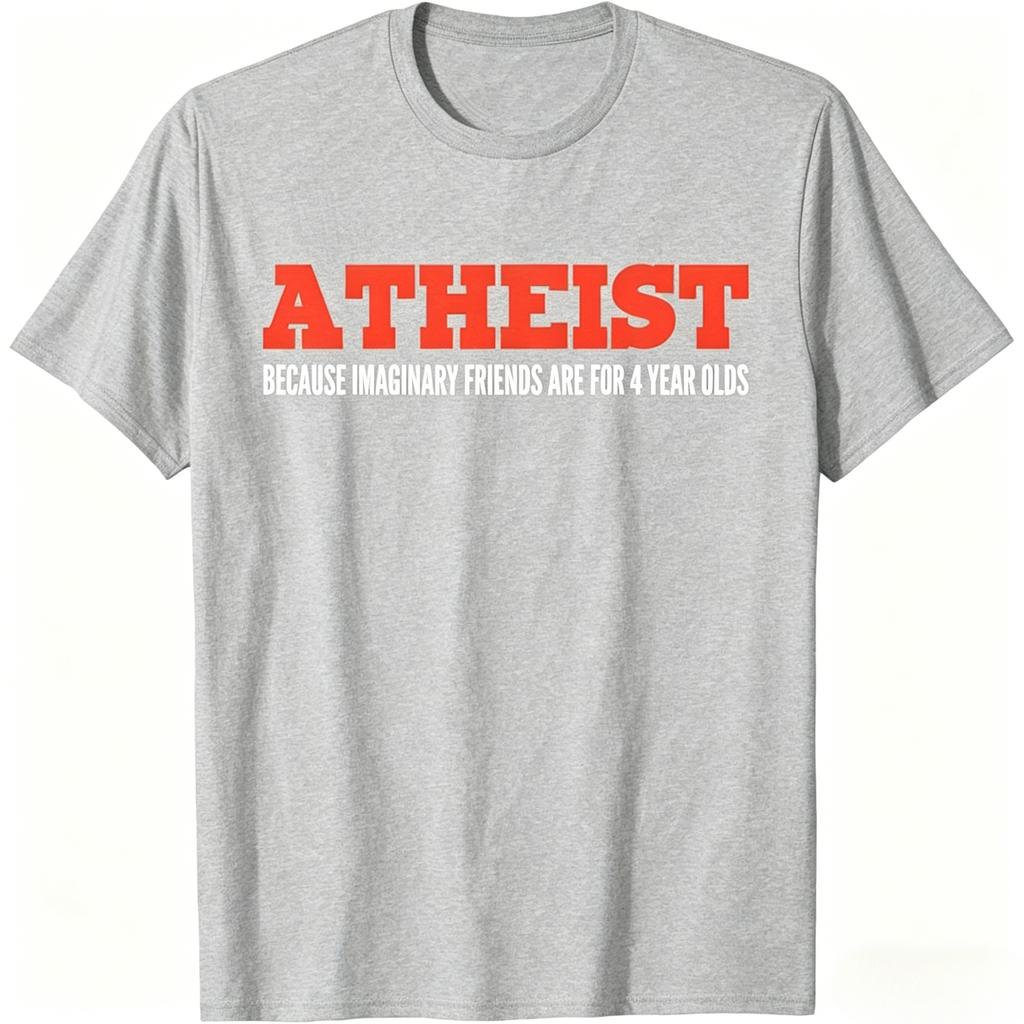 2026 Fun Atheist Tshirt Bold Atheist Because Fantasy Friends Are Just Toys For 4yearolds Slogan Unisexs Clothing Summer T Shirt