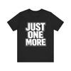 Just One More Bold Text T-Shirt | Typography Tee