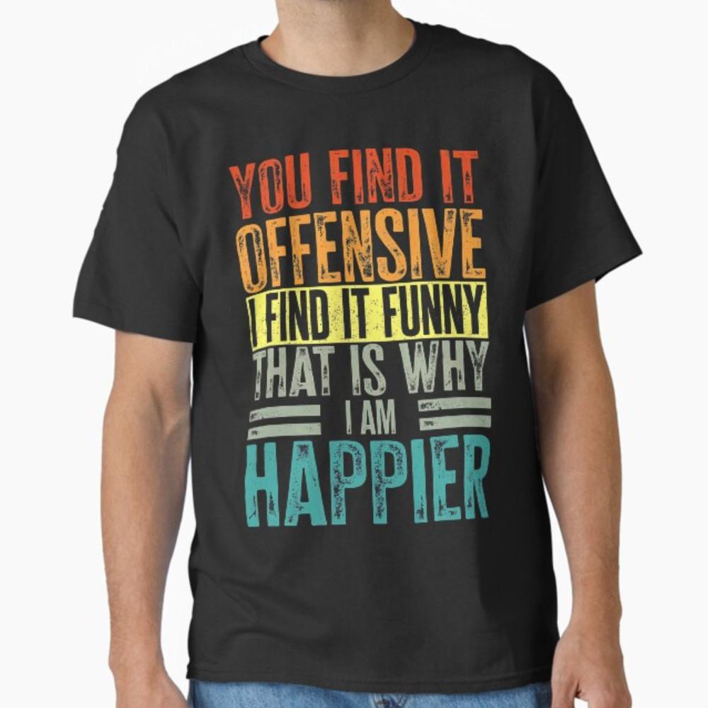 Funny Adult Humor Sarcastic Offensive Happy Feeling Quote T-Shirt Unisex T-Shirt XL