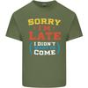 Sorry Im Late Funny Slogan Distressed Unisexs Light Cotton TShirt