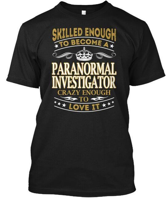 

Paranormal Investigator Skilled Enough - To Become A T-Shirt 4XL