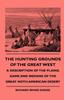 Kniha The Hunting Grounds Of The Great West - A Description Of The Plains, Game And Indians Of The Great Noth American Desert