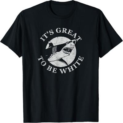 It's Great To Be White Funny Shark Sarcastic Saying T-shirt T-Shirt