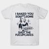 Asian Size Men Black Print T-shirt I Baked You Some Shut The Fucupcakes - Black Overlay No-Cut Print Cotton Tshirt
