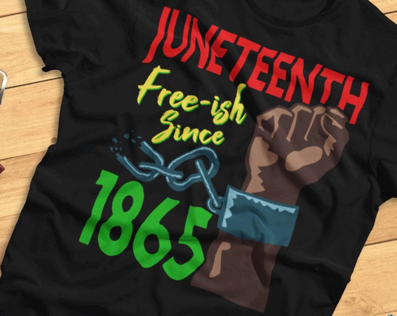 Juneteenth, Free-ish Since 1865 - Black Empowerment, Celebration - T-Shirt 2XL