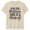 In The Waiting God Is Working Inspirational Faith Men Womens Graphic Tee