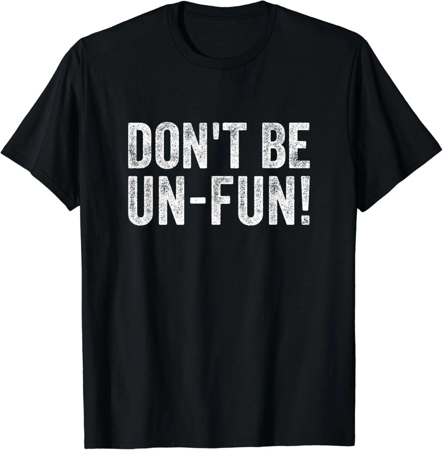 

Funny Don_t Be Un-Fun_ Motivational Positive Message Vintage Gift Unisex T-Shirt S