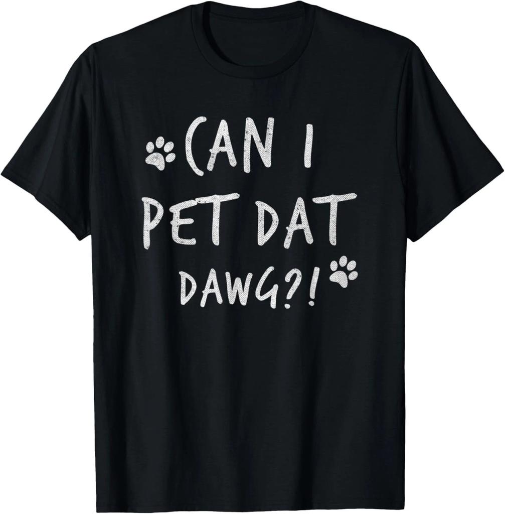 Can I Pet Dat Dawg Can I Pet That Dog Funny Dog T-Shirt