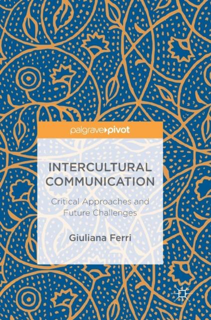 The Intercultural Communication : Critical Approaches and Future Challenges Book