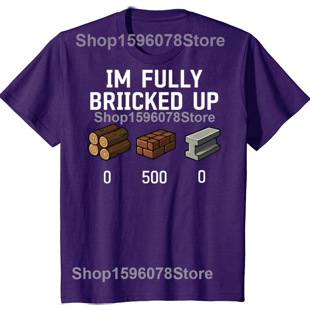 

Funny I m Fully Bricked Up Graphic T Shirts Men Women Pure Cotton Humor Streetwear Tee Shirt Short Sleeve Unisex Loose Clothing 4XL