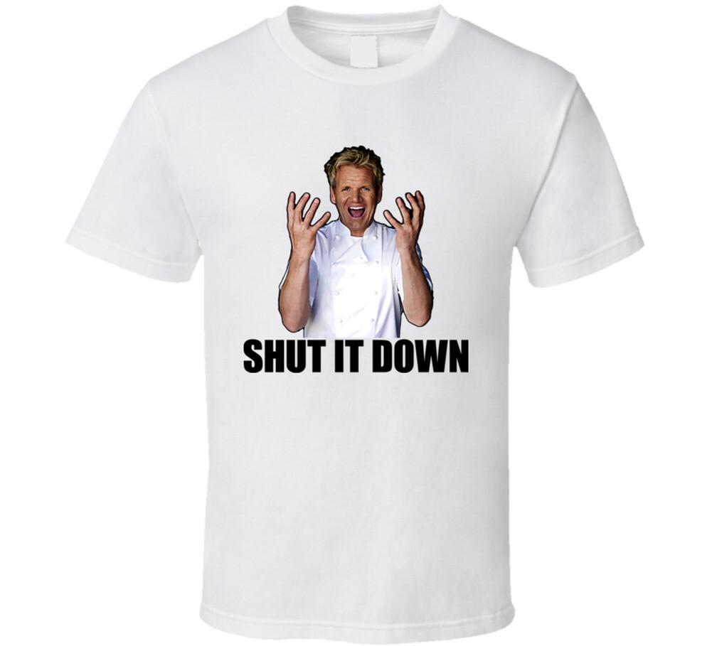 Hell's Kitchen Gordon Ramsay Quote Shut It Down Tv Show T Shirt