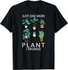Just One More Plant I Promise - Funny Plant Lover Gardening Gift Unisex T-Shirt Mens Womens Tees Top