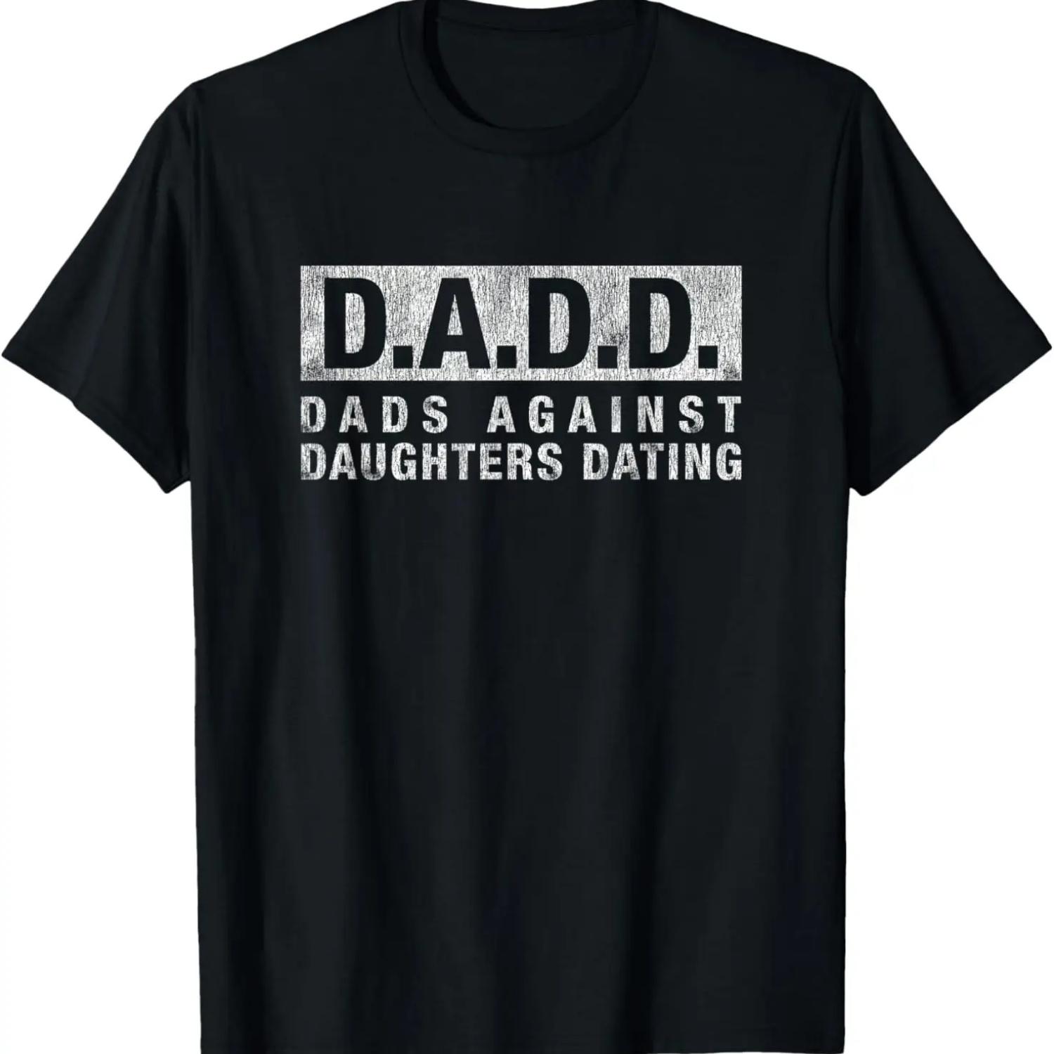 

Dad Shirt DADD Dads Against Daughters Dating Dad Jokes Daddy T-Shirt S