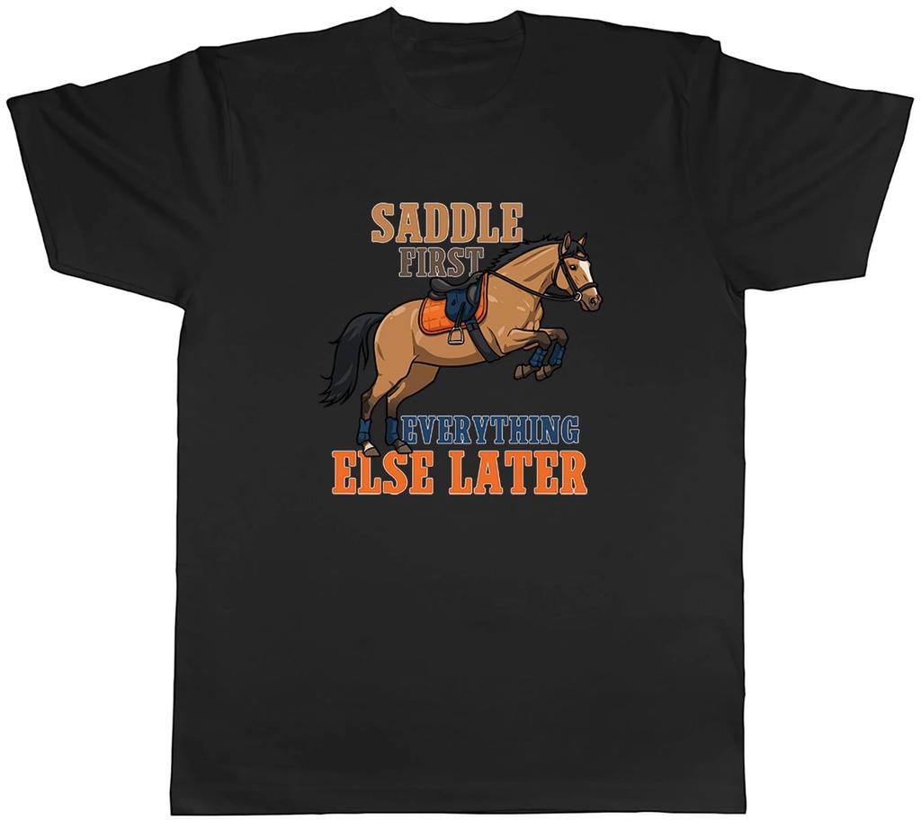 Saddle First Everything Else Later Horse Lover Mens T-Shirt Tee Gift Top