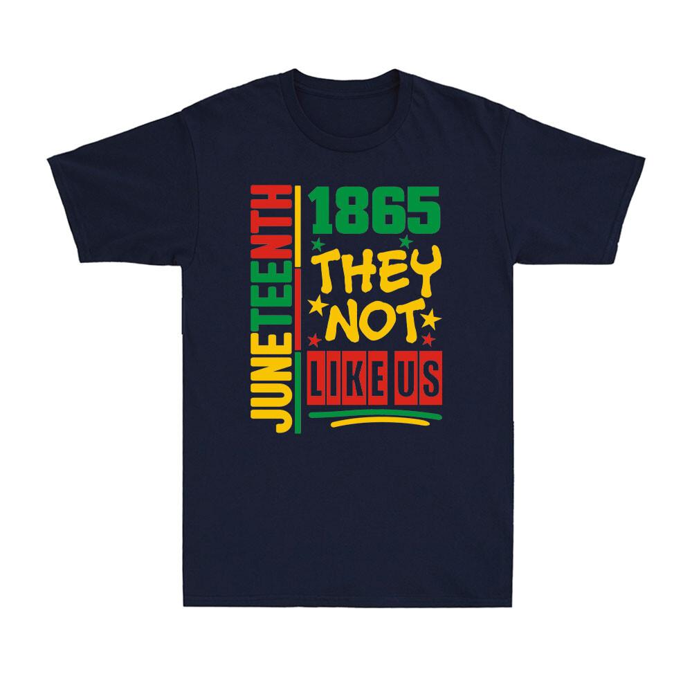 They Dont Like Us Juneteenth 1865 Independence Day Vintage Unisexs TShirt