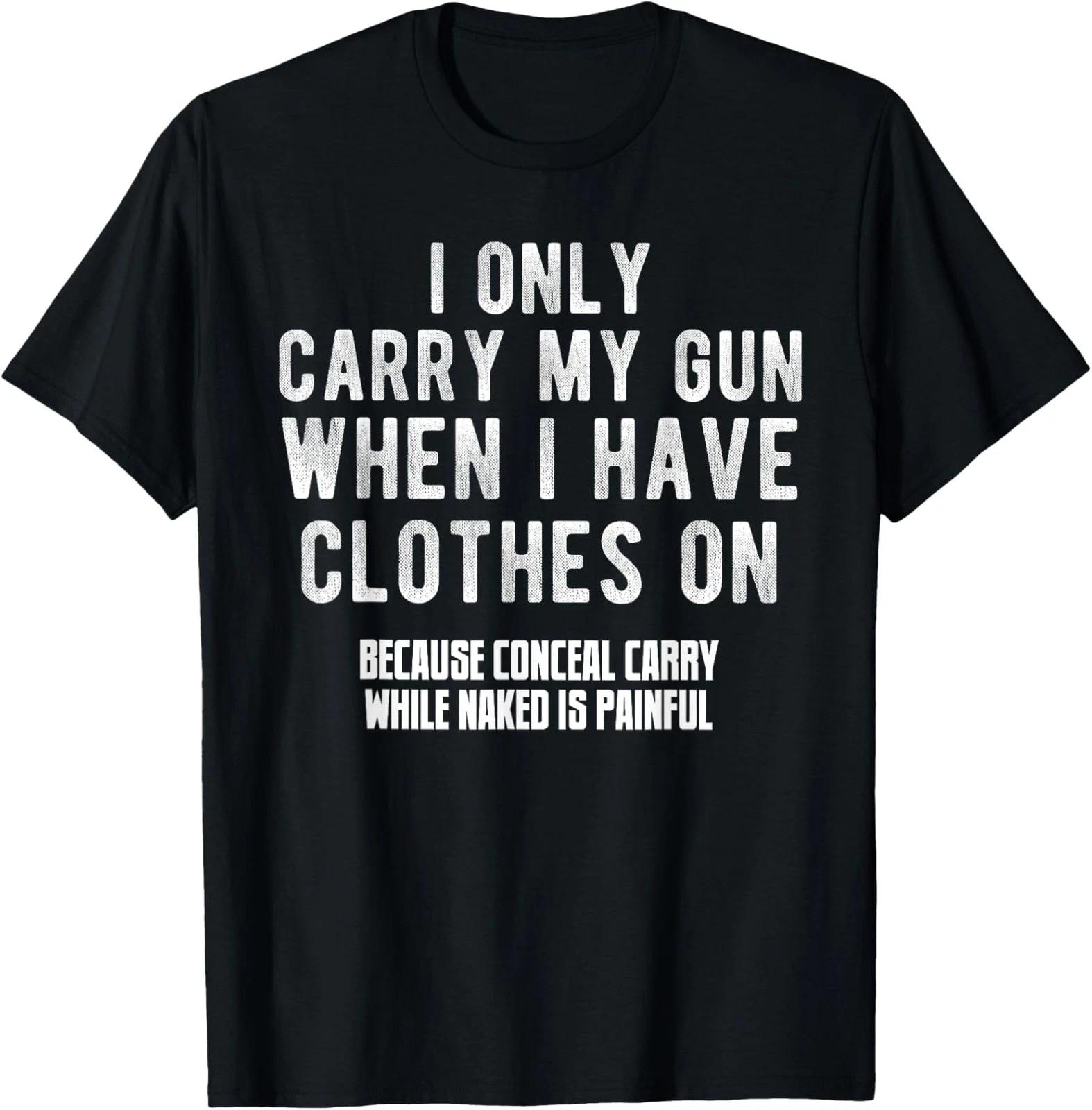 I Only Carry My Gun When I Have Clothes On Funny T-Shirt XXXL