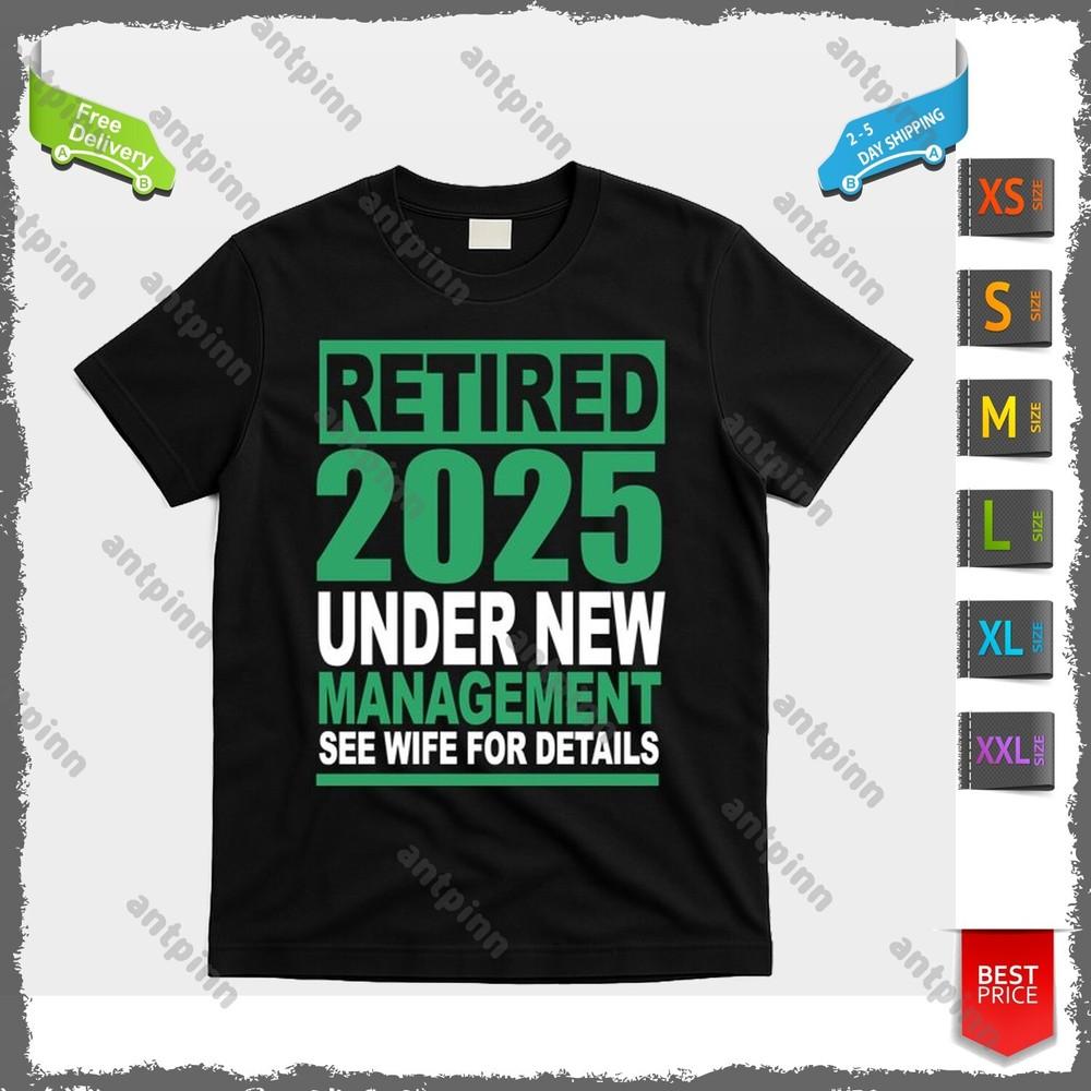 Retired 2025 Under New Management See Wife For Details T-Shirt Unisex Unisex T-Shirt XXXXL