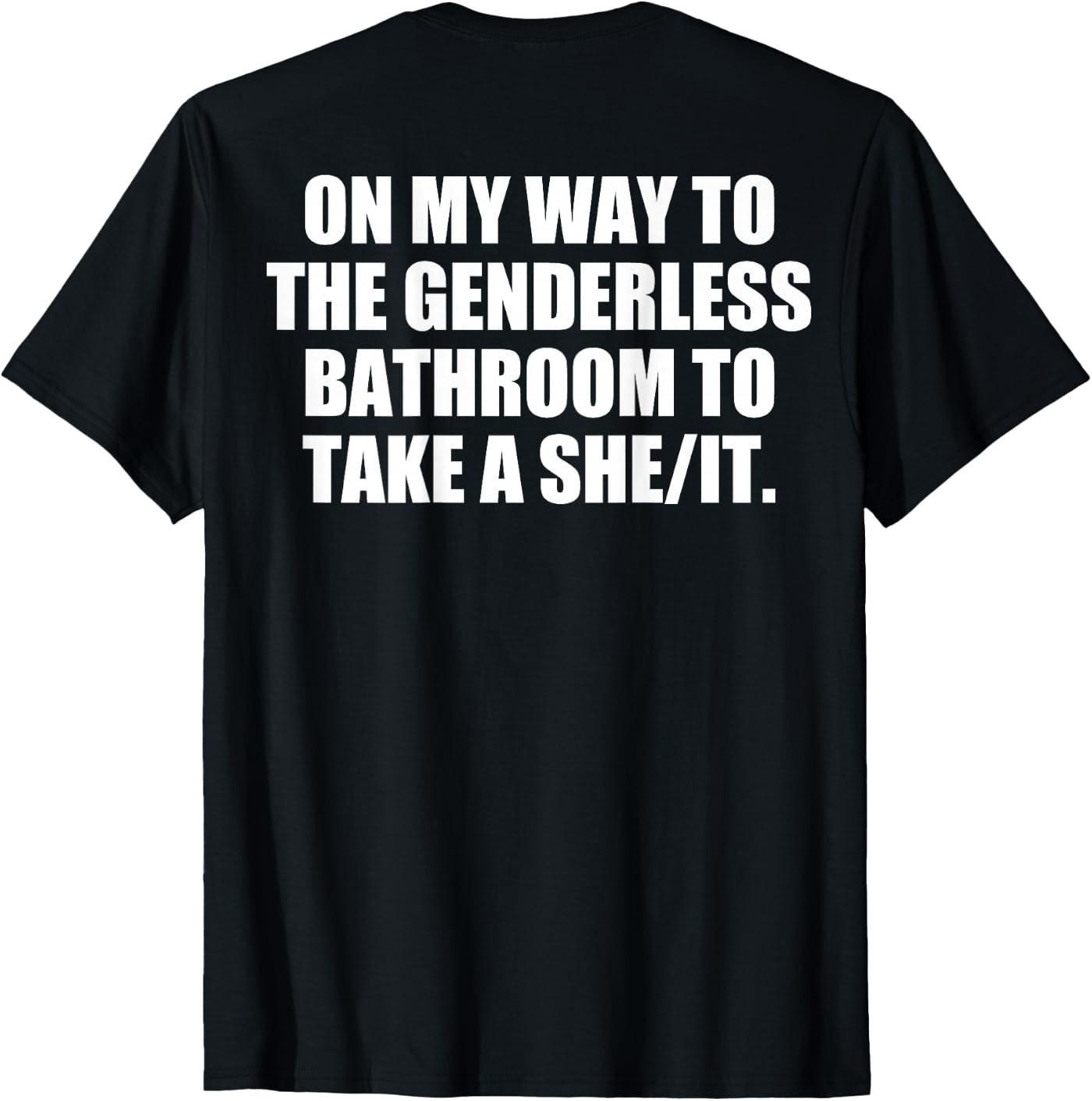On My Way To The Genderless Bathroom to Take She It (Back) T-Shirt XXL