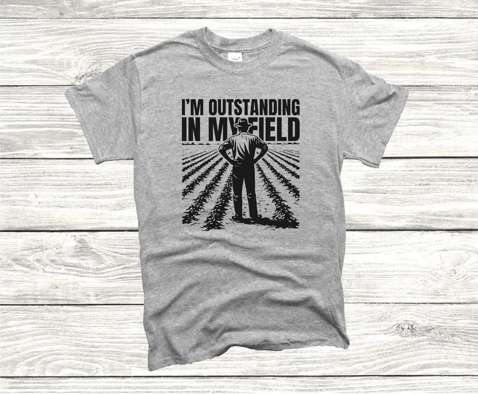 Funny Sarcastic Humor Exceptionally Skilled (figurative) T shirt, I m Outstanding In My Field Tees S