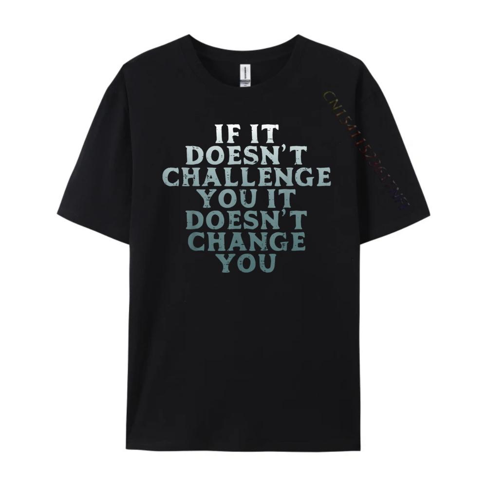 Gym If It Doesnt Challenge You Workout Motivation Men Women Plain Shirt Mens Designer Clothes Large Size Character