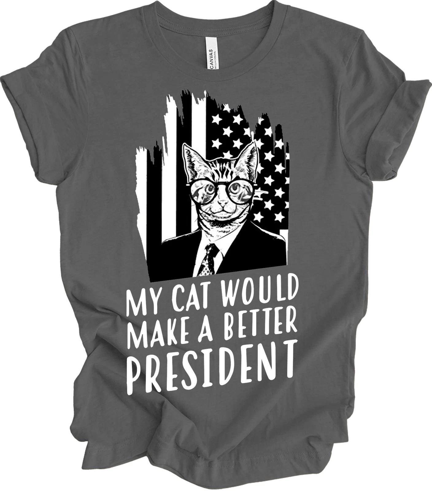 Cat PresidenT shirt My Cat Would Make A Better President Funny Political Gift 2XL