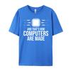 Computer Science And That Is How Computers Are Made Cotton Graphic Tees T Shirt Men HOLIDAYS Tees Harajuku